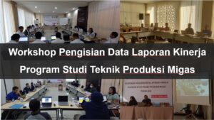 Read more about the article Workshop Pengisian Data Laporan Kinerja Program Studi Teknik Produksi Migas