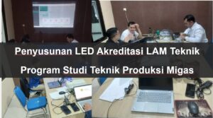 Read more about the article Penyusunan LED Akreditasi Program Studi Teknik Produksi Migas